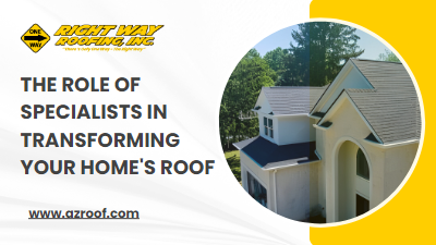 The Role Of Specialists In Transforming Your Home's Roof